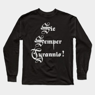 Sic semper tyrannis - Thus always to tyrants Long Sleeve T-Shirt